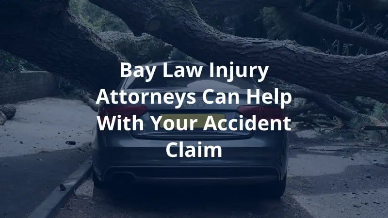 Bay Law Injury Attorneys Can Help with Your Accident Claim