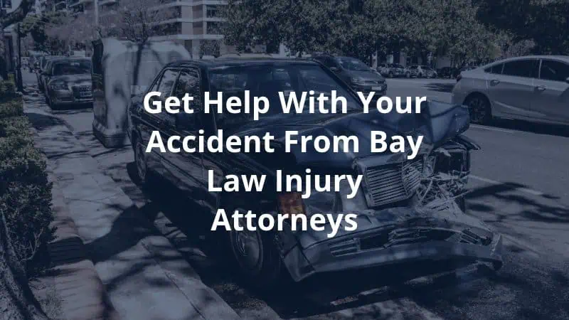 Get help with Your Accident From Bay Law Injury Attorneys