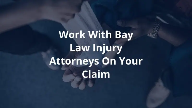 Work with Bay Law Injury Attorneys on Your Claim