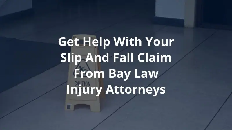 Get Help with Your Slip and Fall Claim from Bay Law Injury Attorneys