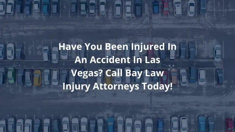 Have You Been Injured in an Accident in Las Vegas? Call Bay Law Injury Attorneys today!