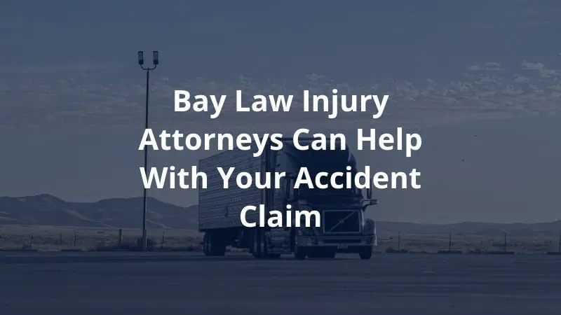 Bay Law Injury Attorneys Can Help with Your Accident Claim