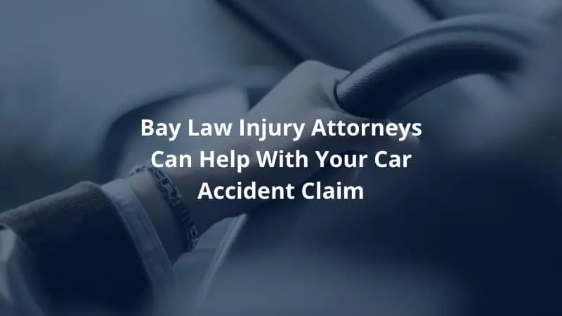 Bay law Injury Attorneys can Help with Your Car Accident Claim