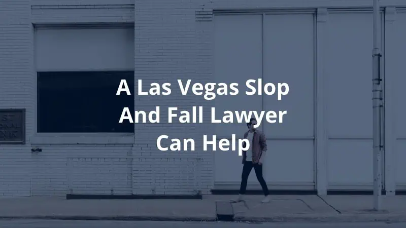 A Las Vegas Slop and Fall Lawyer Can Help