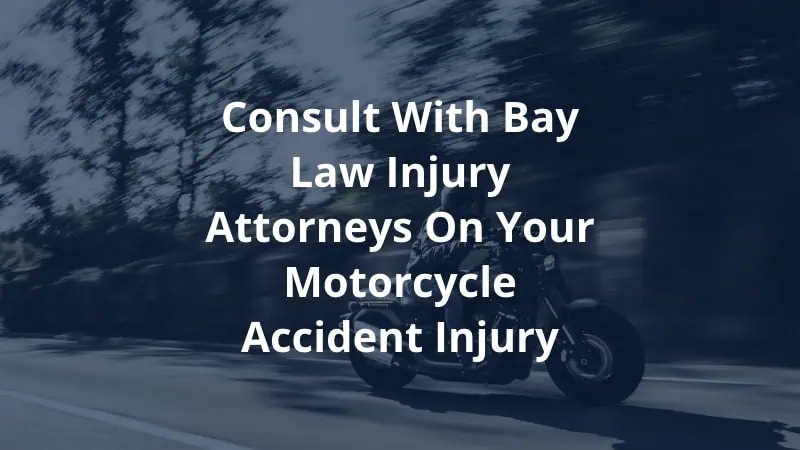 Consult with Bay Law Injury Attorneys on Your Motorcycle Accident Injury