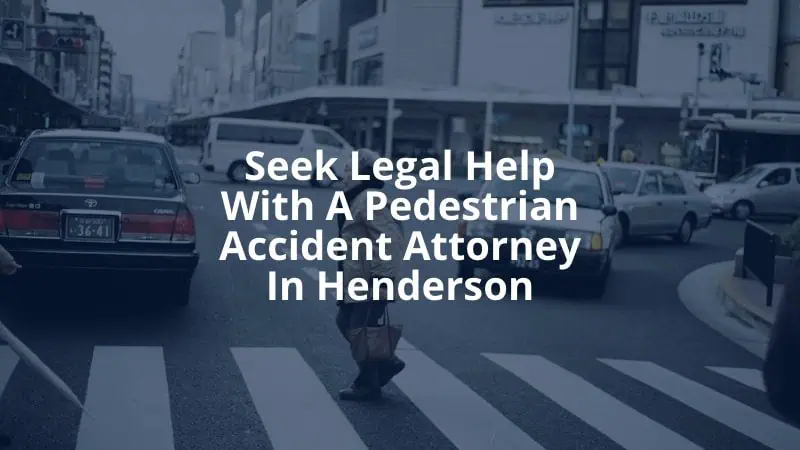 Seek Legal Help With a Pedestrian Accident Attorney In Henderson